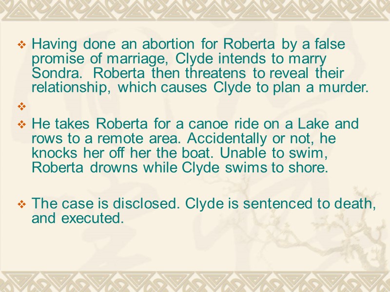 Having done an abortion for Roberta by a false promise of marriage, Clyde intends